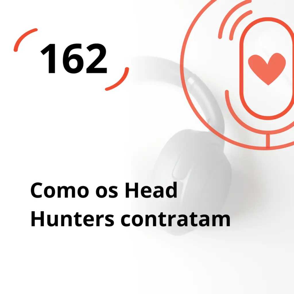 Ep. 162 - Como os Head Hunters contratam