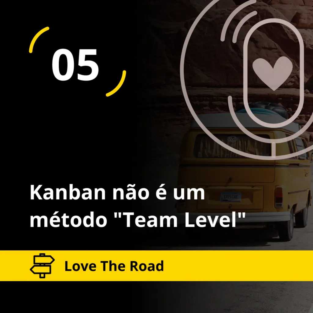 Love The Road - Kanban não é um método "Team Level" (Agile Trends)