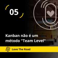 Love The Road - Kanban não é um método "Team Level" (Agile Trends)